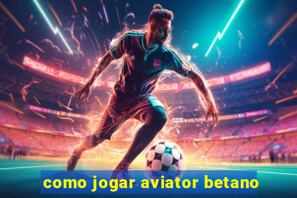 como jogar aviator betano