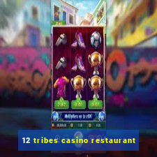 12 tribes casino restaurant