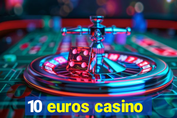 10 euros casino