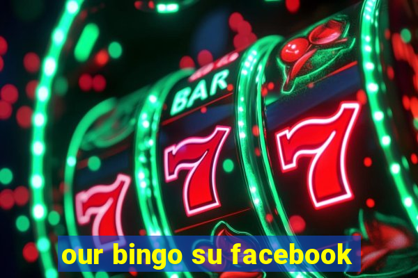 our bingo su facebook