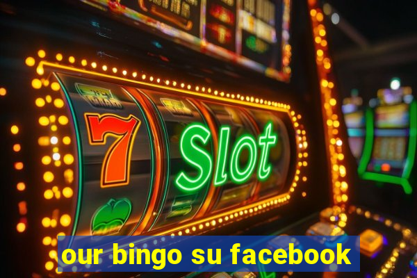 our bingo su facebook