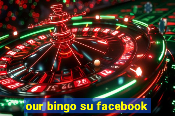 our bingo su facebook