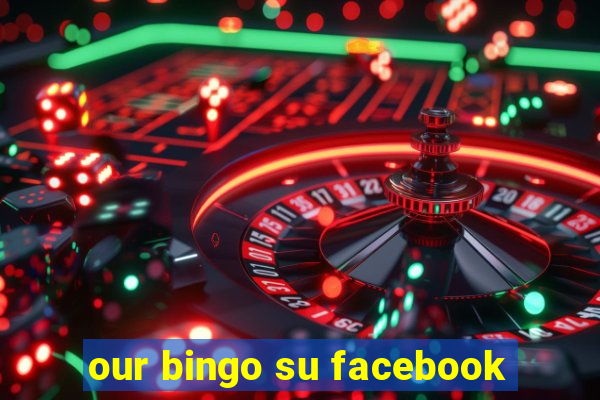 our bingo su facebook