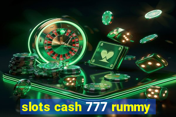 slots cash 777 rummy