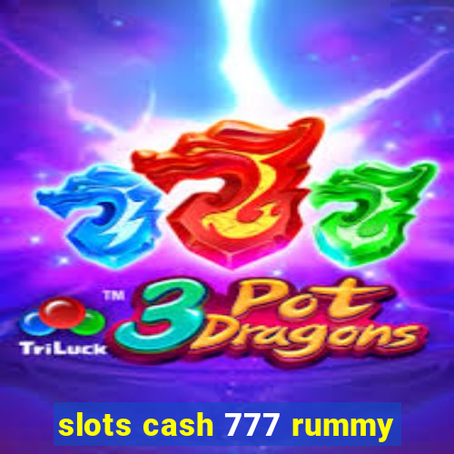 slots cash 777 rummy