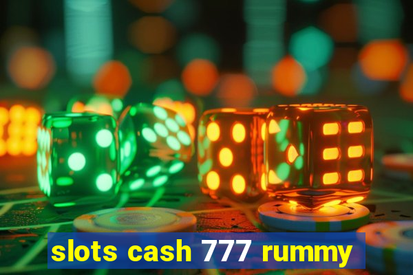 slots cash 777 rummy