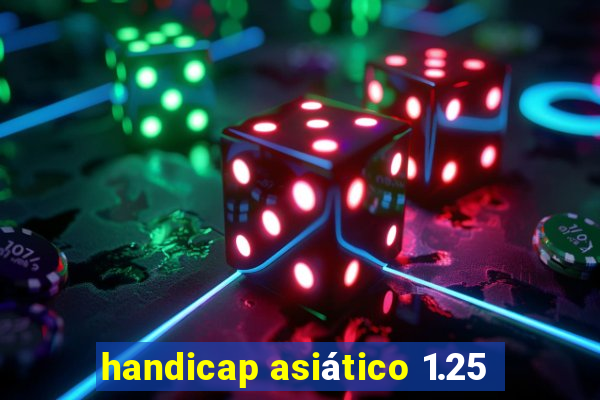 handicap asiático 1.25