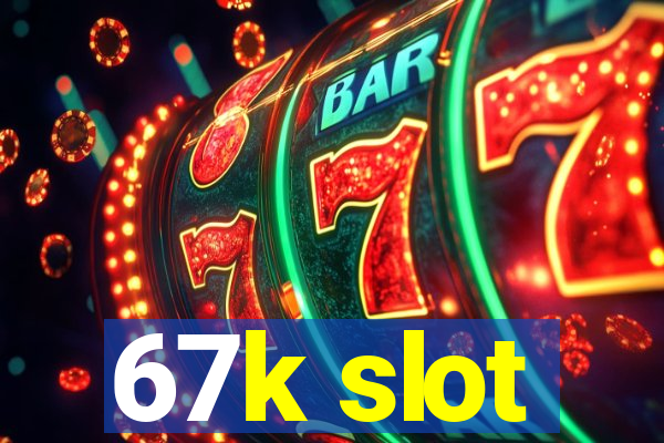 67k slot