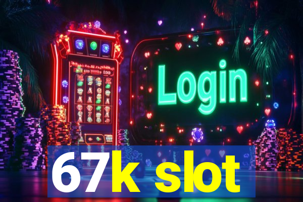 67k slot