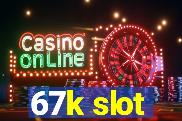 67k slot