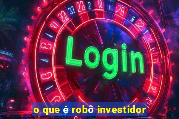 o que é robô investidor