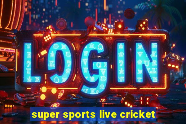 super sports live cricket