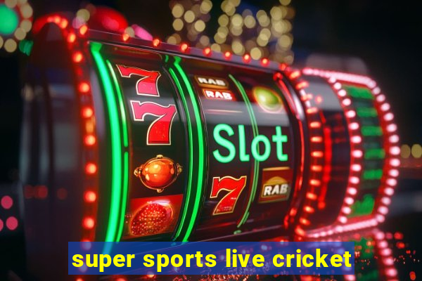 super sports live cricket