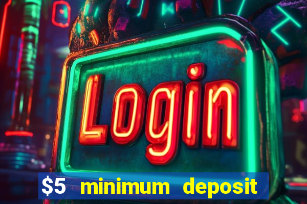 $5 minimum deposit casino australia 2017