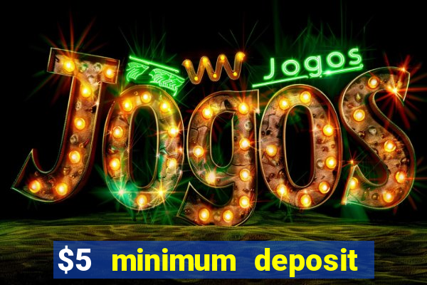 $5 minimum deposit casino australia 2017