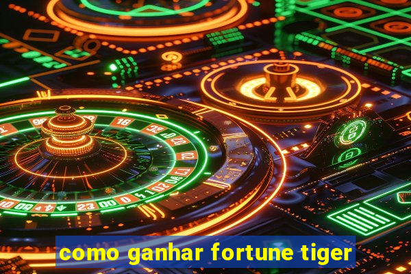 como ganhar fortune tiger