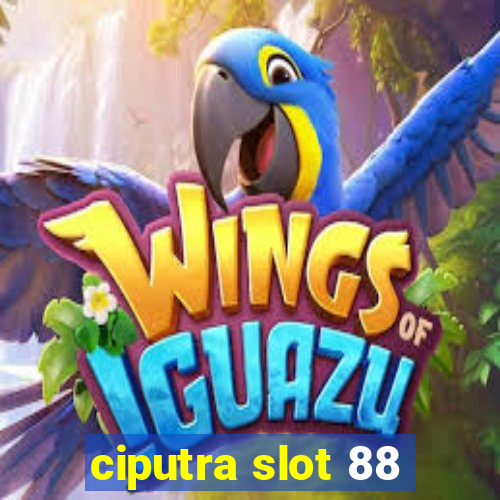 ciputra slot 88