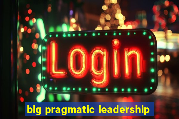 blg pragmatic leadership