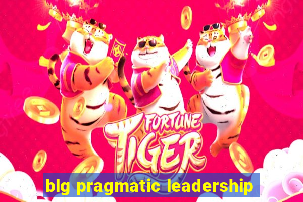 blg pragmatic leadership