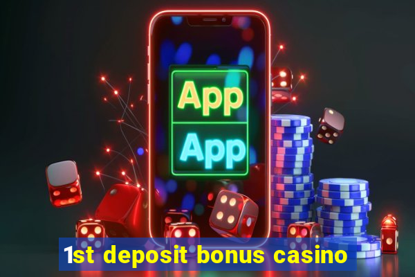 1st deposit bonus casino