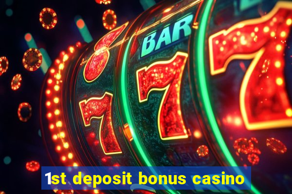 1st deposit bonus casino