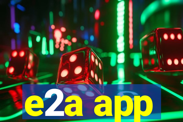 e2a app