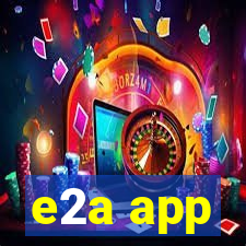 e2a app