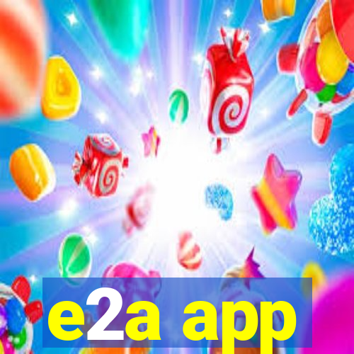 e2a app