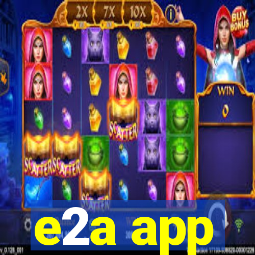 e2a app