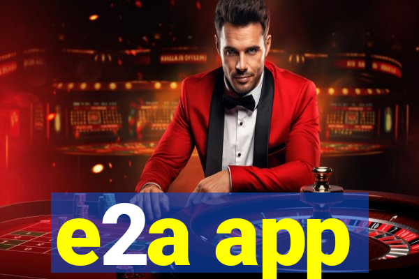 e2a app