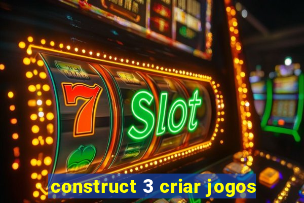 construct 3 criar jogos