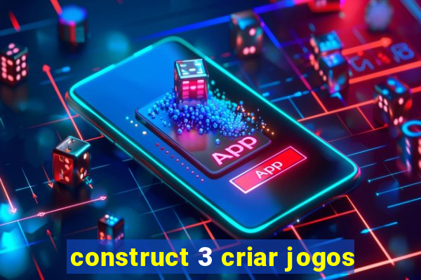 construct 3 criar jogos