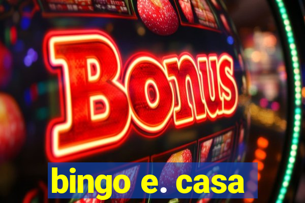 bingo e. casa