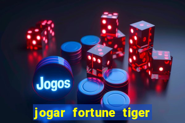 jogar fortune tiger de graca