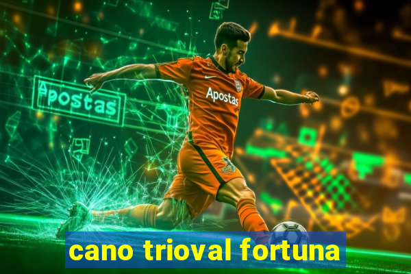 cano trioval fortuna