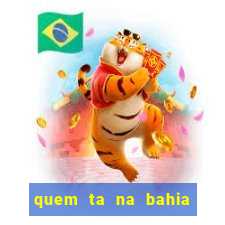 quem ta na bahia essa semana a fazenda