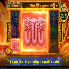 jogo do tigrinho legalizado