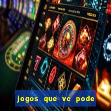 jogos que vc pode ganhar dinheiro