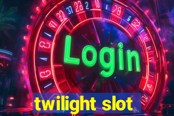 twilight slot