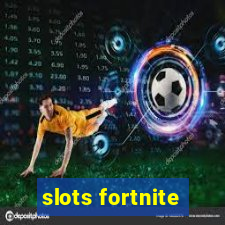 slots fortnite