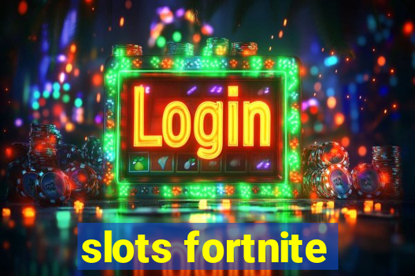 slots fortnite