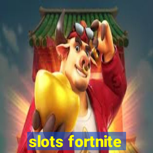 slots fortnite