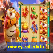 money roll slots