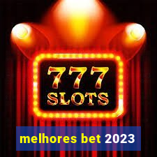 melhores bet 2023