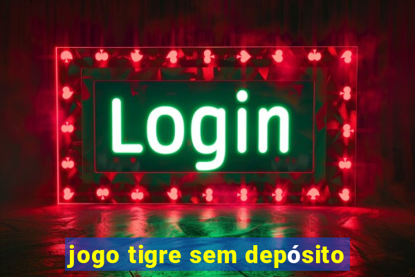 jogo tigre sem depósito