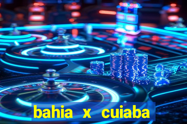 bahia x cuiaba onde assistir