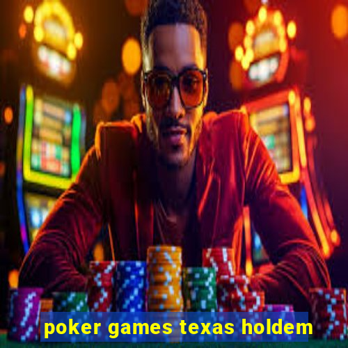 poker games texas holdem