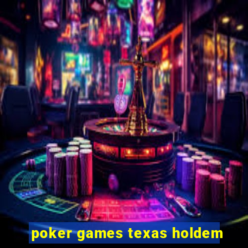 poker games texas holdem