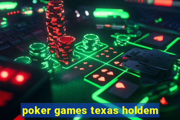 poker games texas holdem