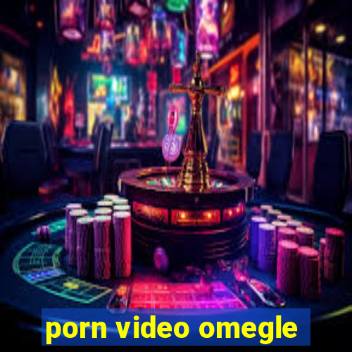 porn video omegle